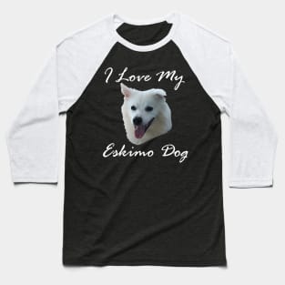 I love my Eskimo Dog (American Eskimo Spitz) Baseball T-Shirt